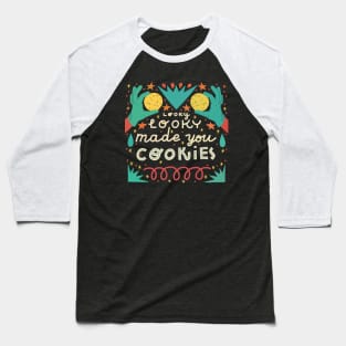 Looky looky made you cookies Baseball T-Shirt